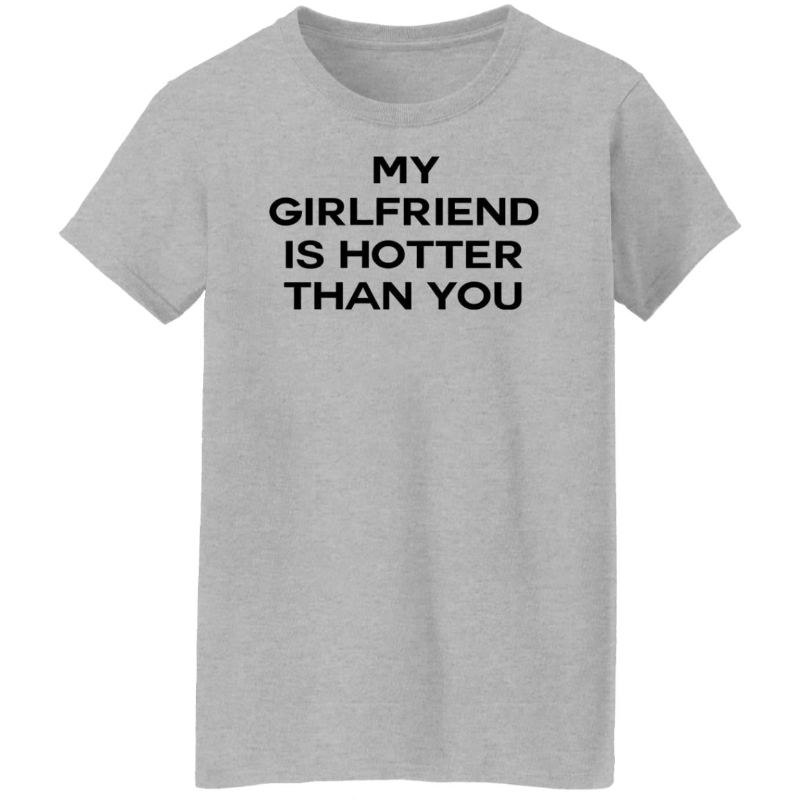 My Girlfriend Is Hotter Than You Shirt