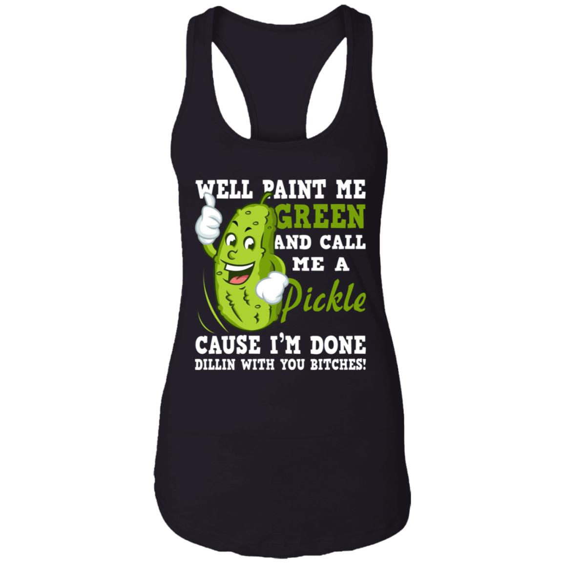 Well Paint Me Green And Call Me A Pickle Shirt - TeeDragons