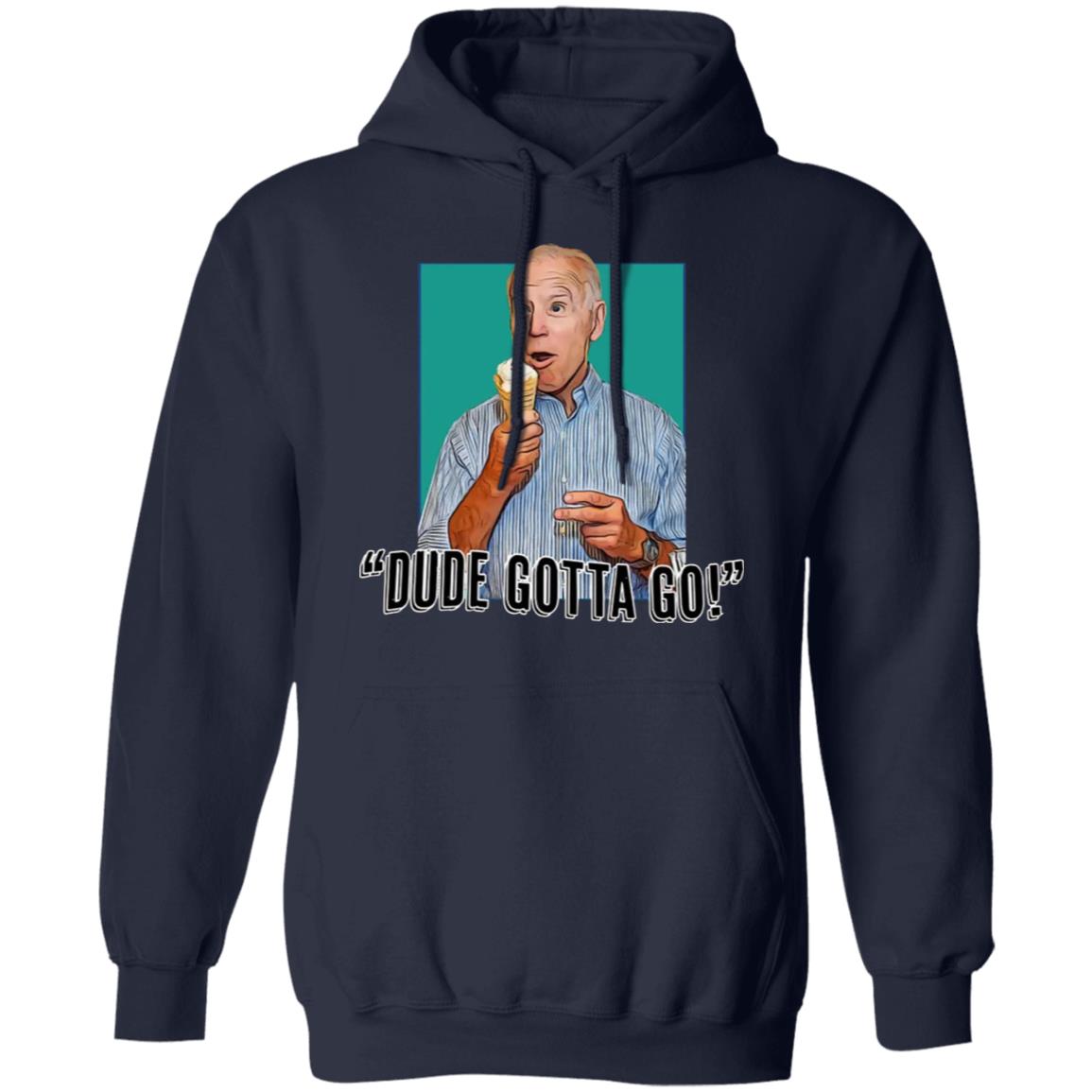 Biden - Dude Gotta Go Shirt