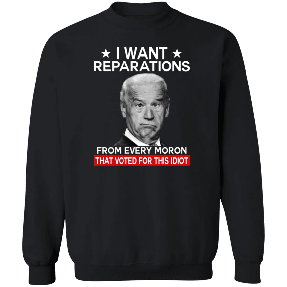 I want reparations from every moron that voted for this idiot shirt