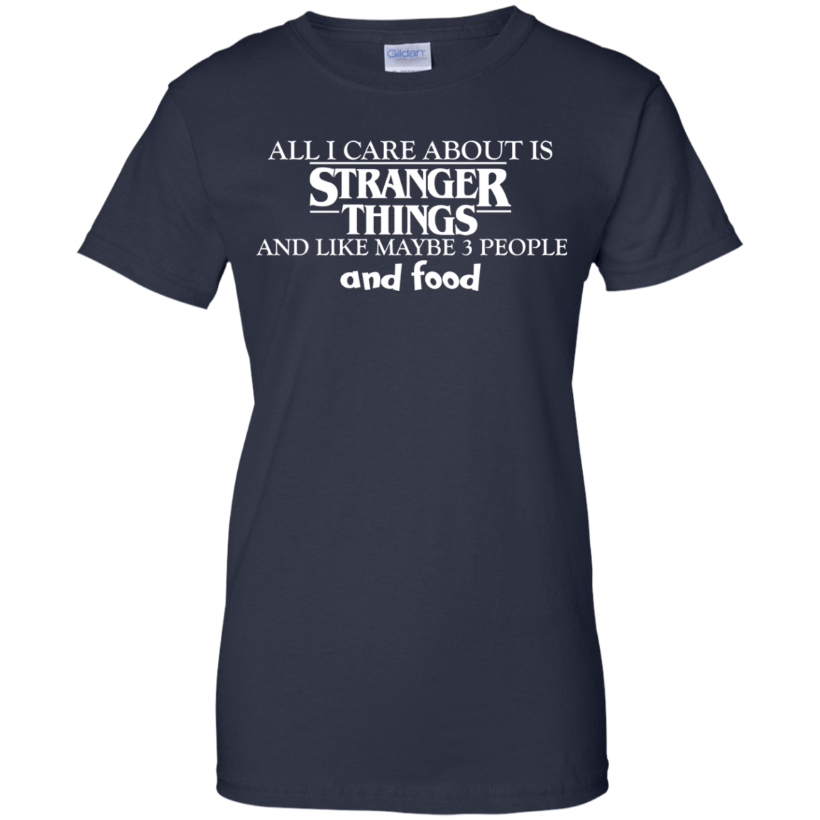 All I Care About Is Stranger Things And Like Maybe 3 People And Food T-Shirt - TeeDragons