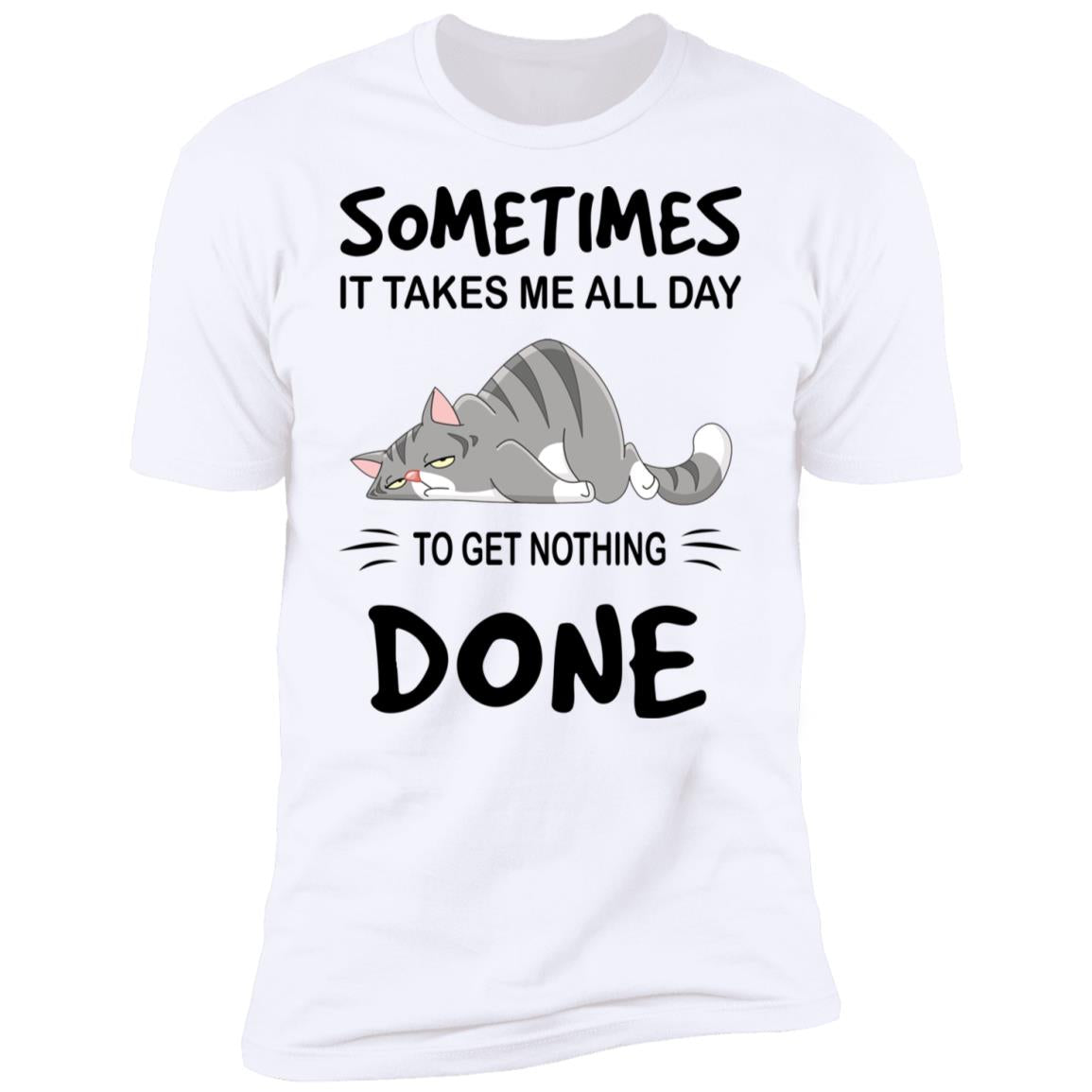 Sometimes It Takes Me All Day To Get Nothing Done Shirt