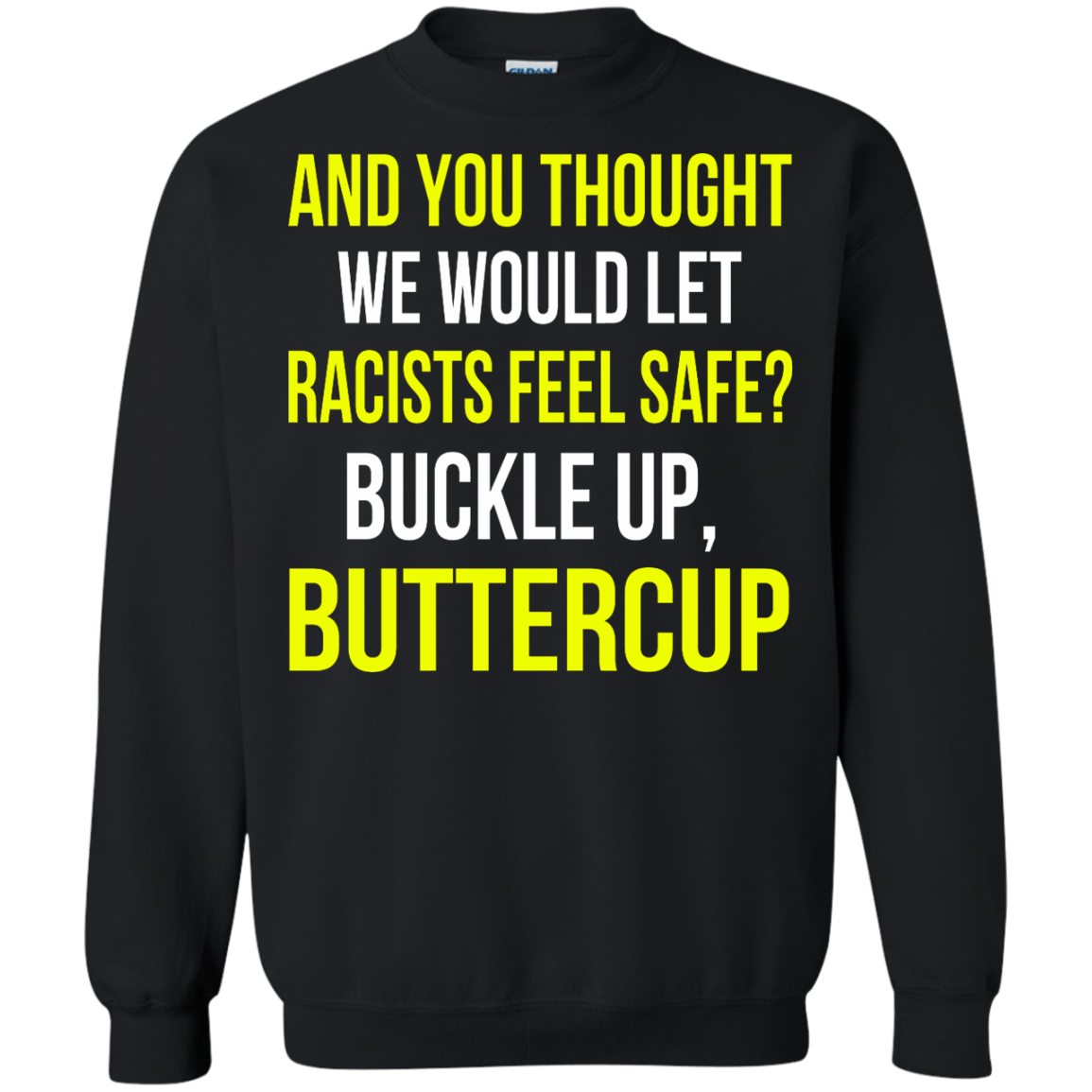 And You Thought We Would Let Racists Feel Safe T-Shirt - TeeDragons