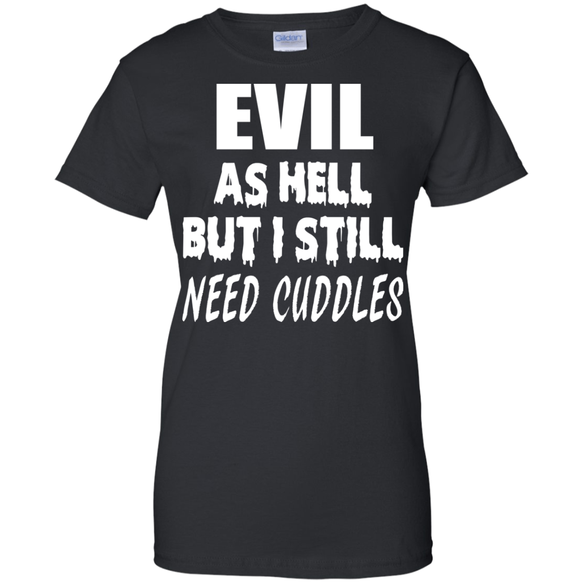 Evil As Hell But I Still Need Cuddles Shirt, Hoodie - TeeDragons