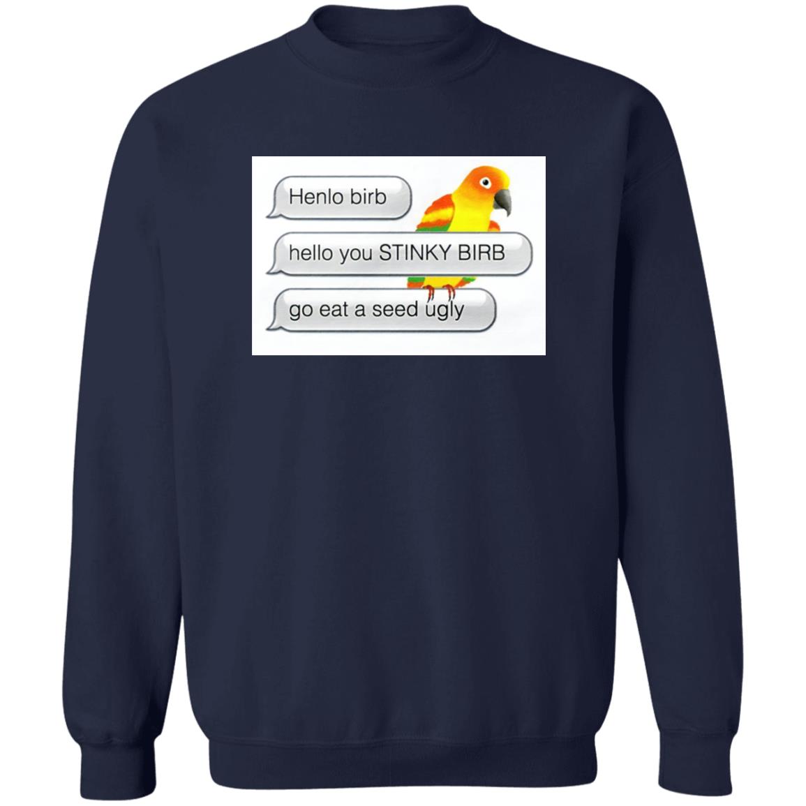 Henlo Bird Hello You Stinky Bird Shirt
