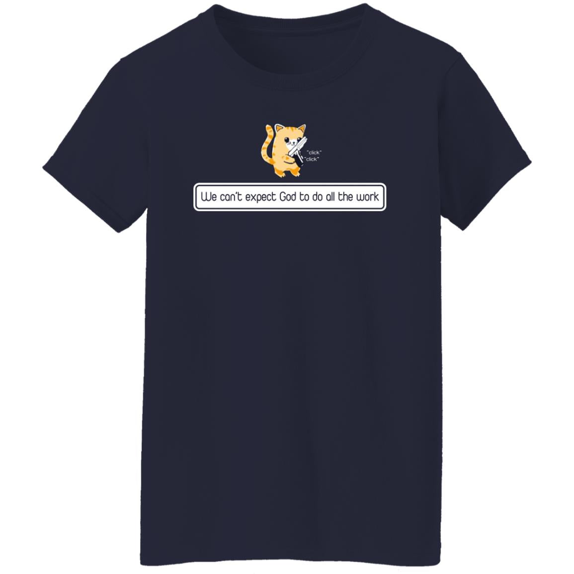 We can't expect god to do all the work shirt