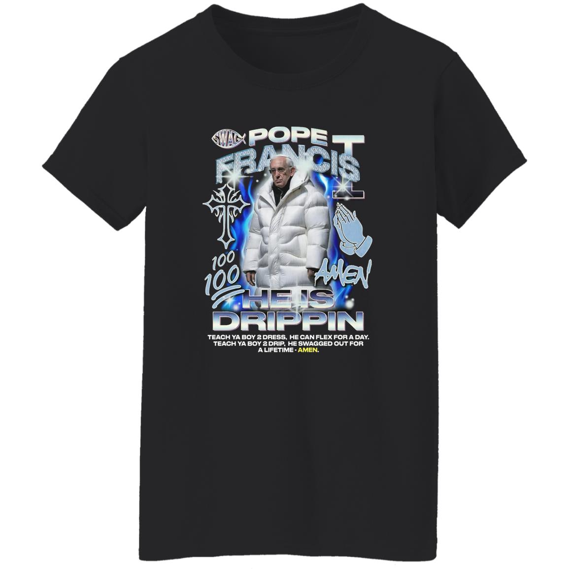 Pope Francis 100 Amen He Is Drippin Shirt