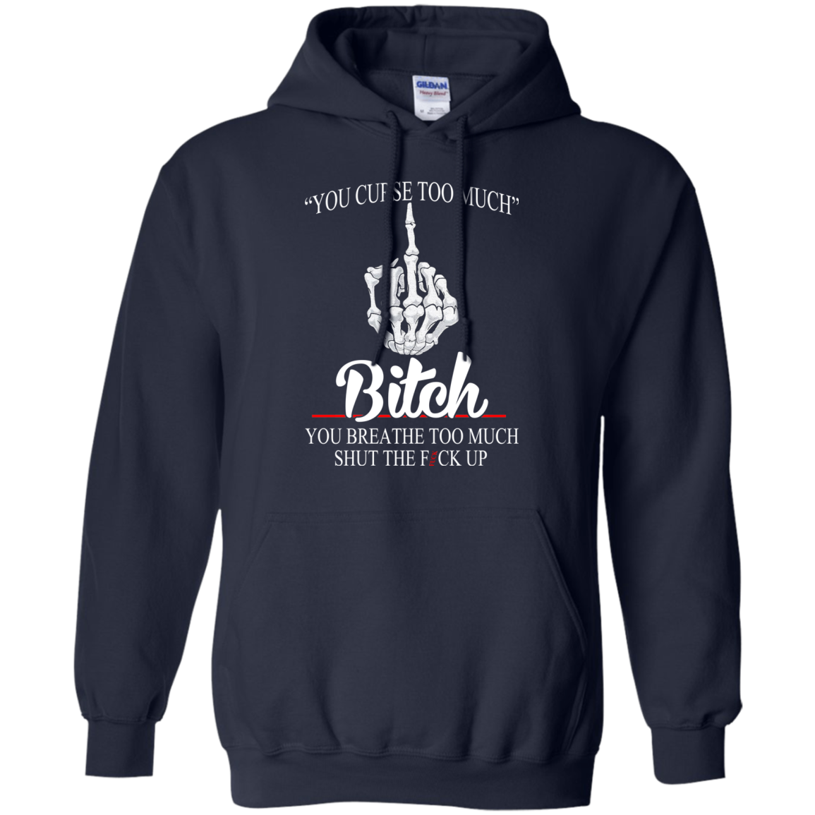 You Curse Too Much Bitch - You Breathe Too Much Suck The Fuck Up T-Shirt - TeeDragons