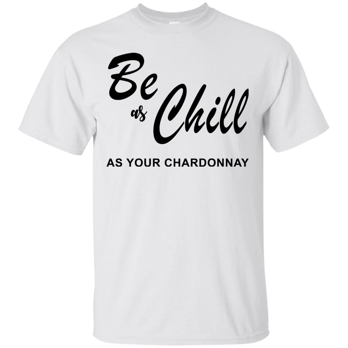 Be As Chill As Your Chardonnay Shirt, Hoodie, Tank - TeeDragons