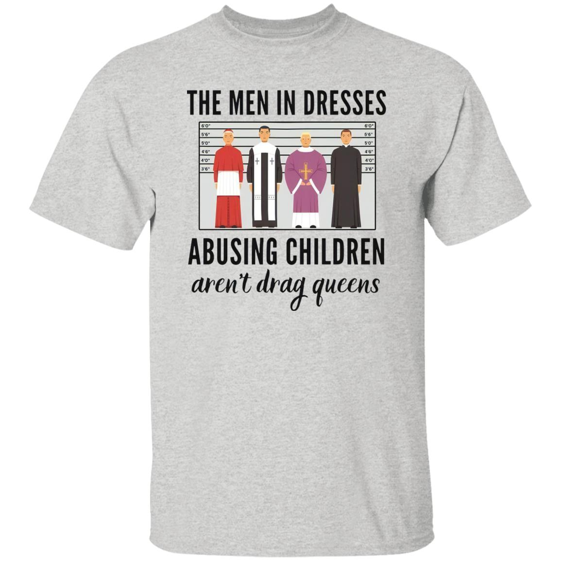 The Men In Dresses Abusing Children Aren’t Drag Queens Shirt