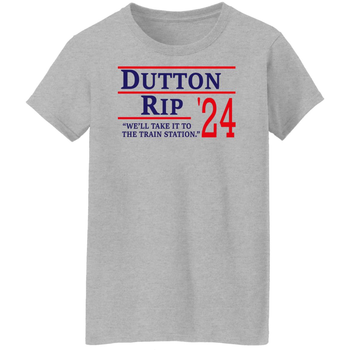 Dutton Rip 2024 We’ll Take It To The Train Station Shirt