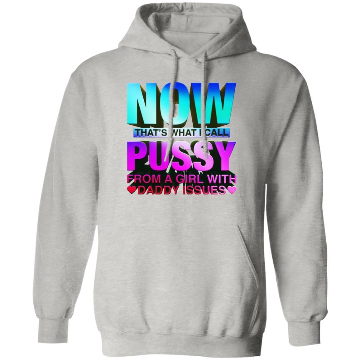 Now That’s What I Call Pussy From A Girl With Daddy Issues Shirt