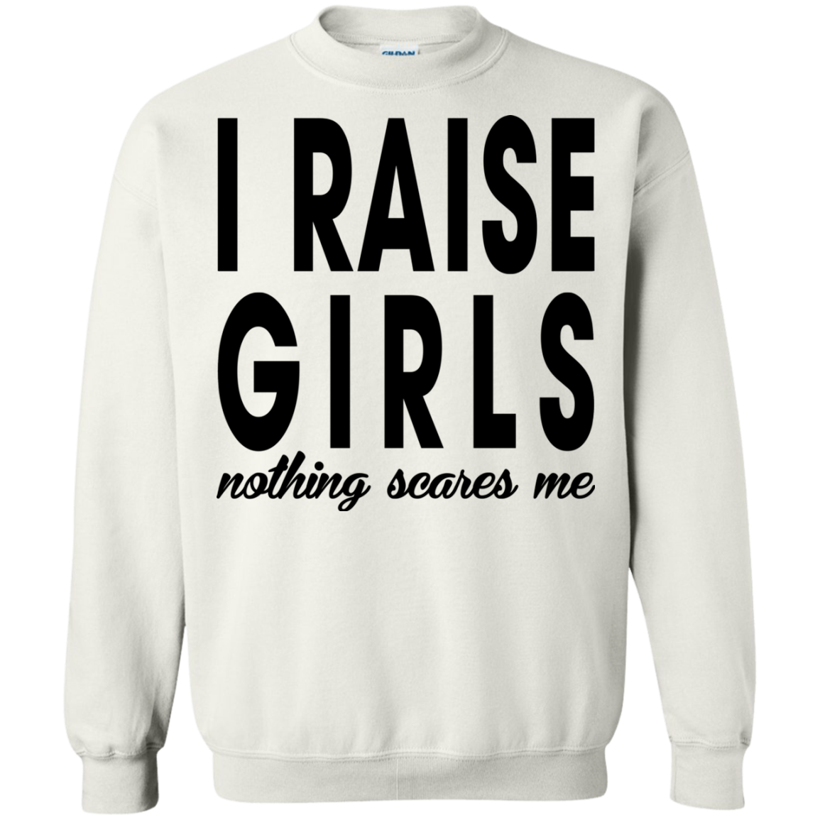I Raise Girls Nothing Scares Me Shirt, Hoodie - TeeDragons