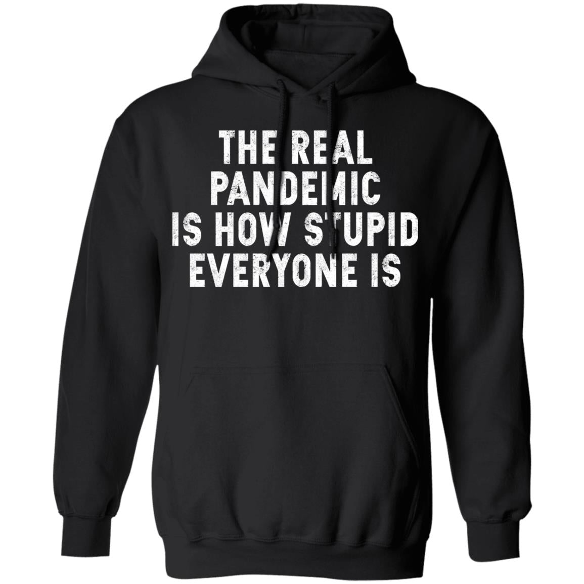 The Real Pandemic Is How Stupid Everyone Is Shirt