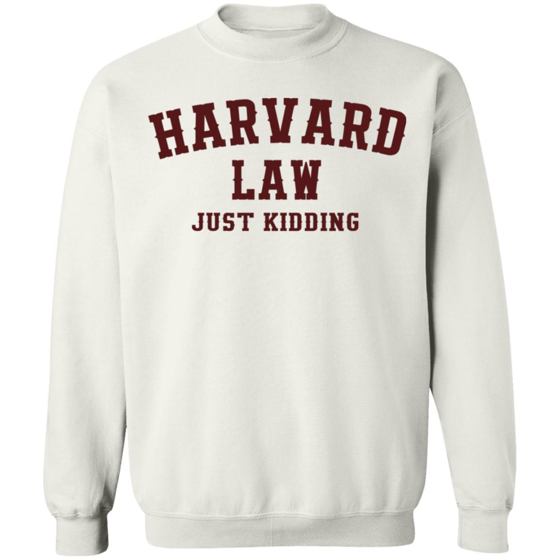 Harvard Law Just Kidding Shirt