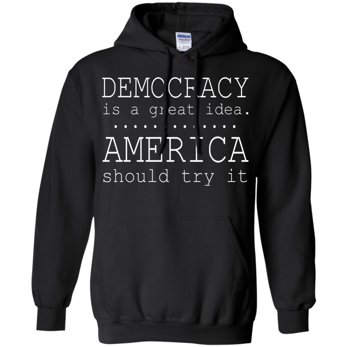 Democracy Is A Great Idea - America Should Try It T-Shirt - TeeDragons