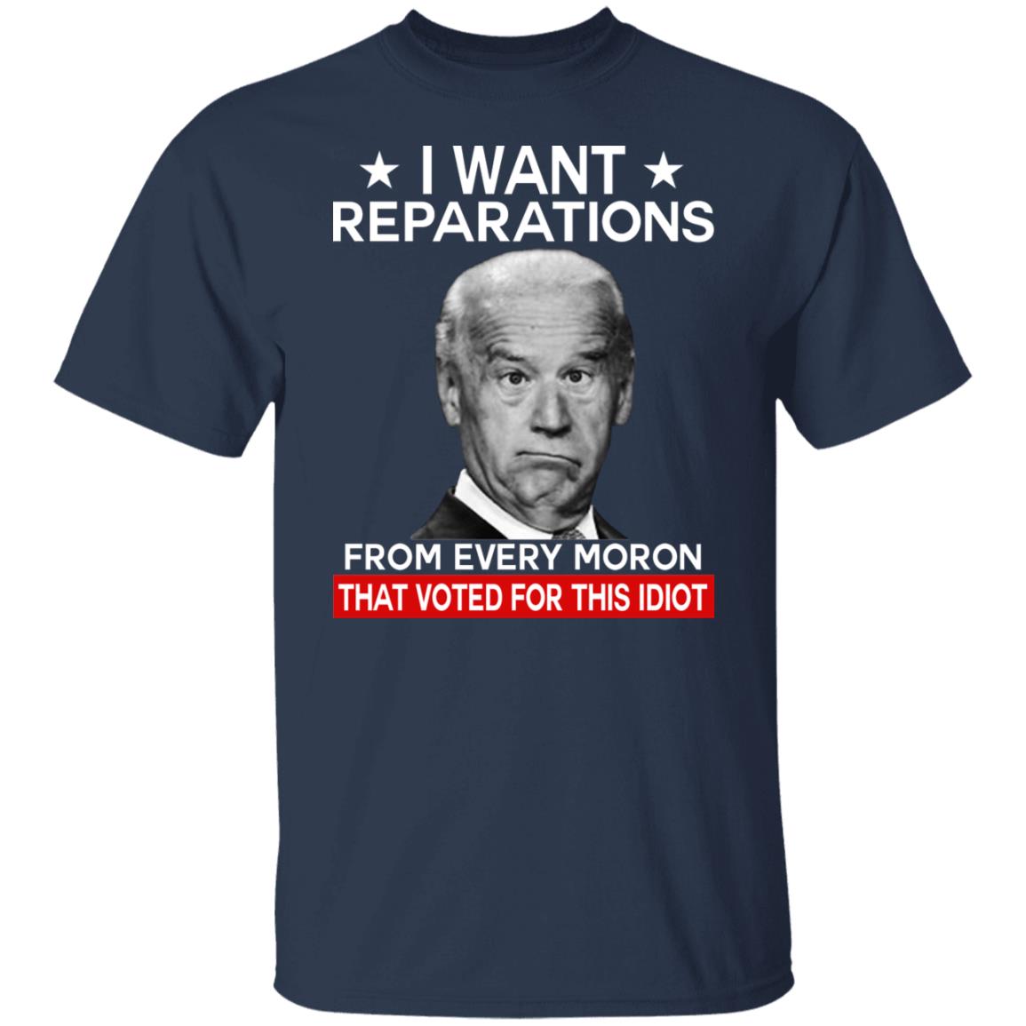 I want reparations from every moron that voted for this idiot shirt