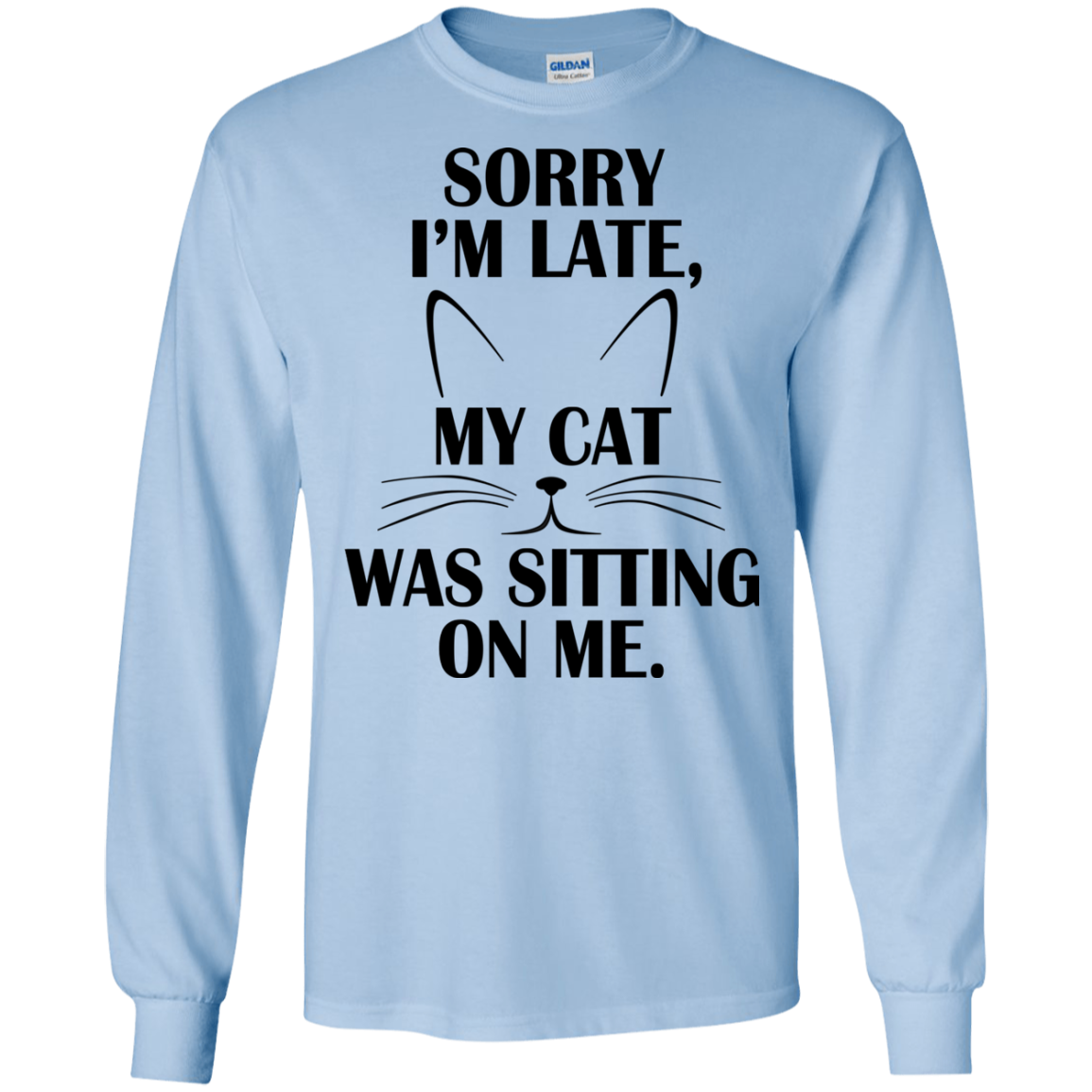 Sorry I'm Late, My Cat Was Sitting On Me Shirt, Hoodie - TeeDragons