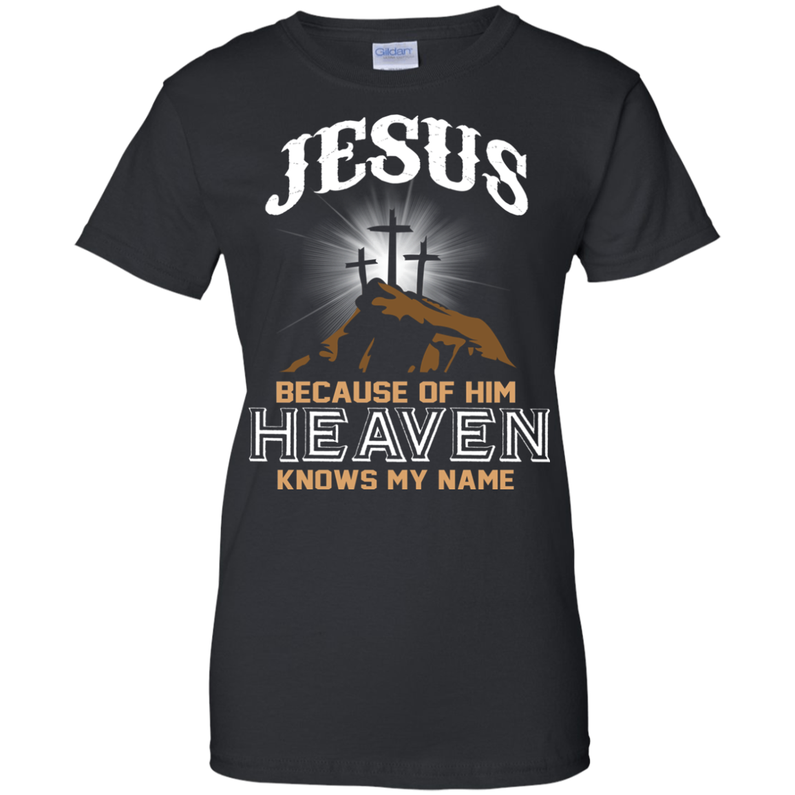 Because of Jesus, Heaven Knows My Name Shirt, Hoodie - TeeDragons