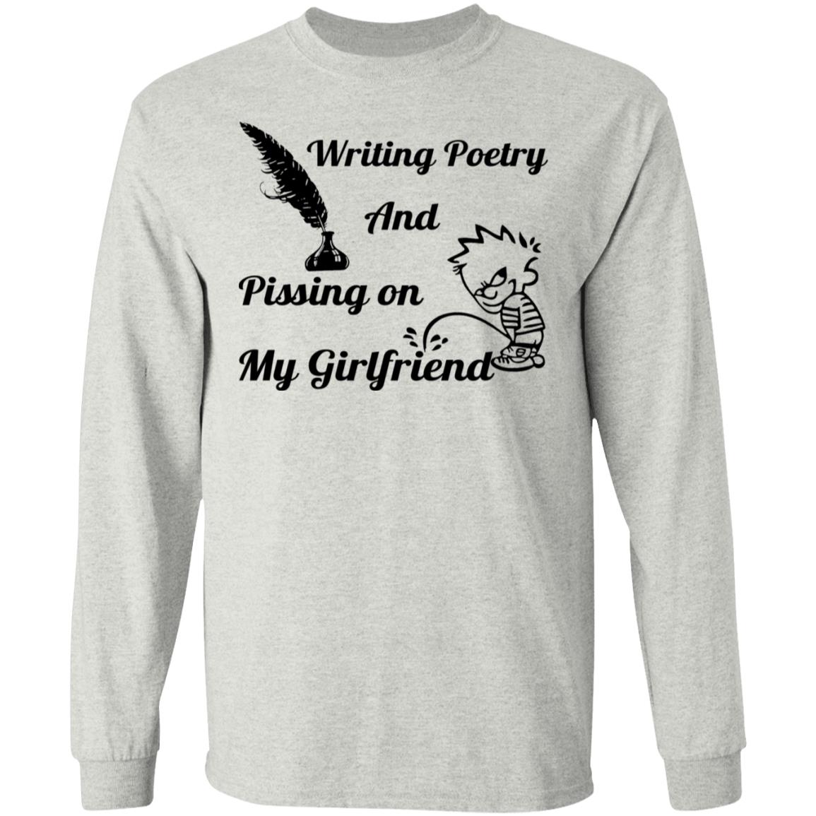 Writing Poetry And Pissing On My Girlfriend Shirt