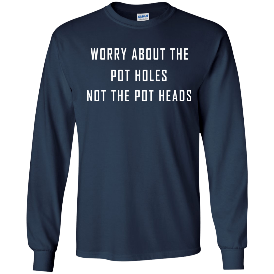 Worry About The Pot Holes No The Heads Shirt, Hoodie - TeeDragons
