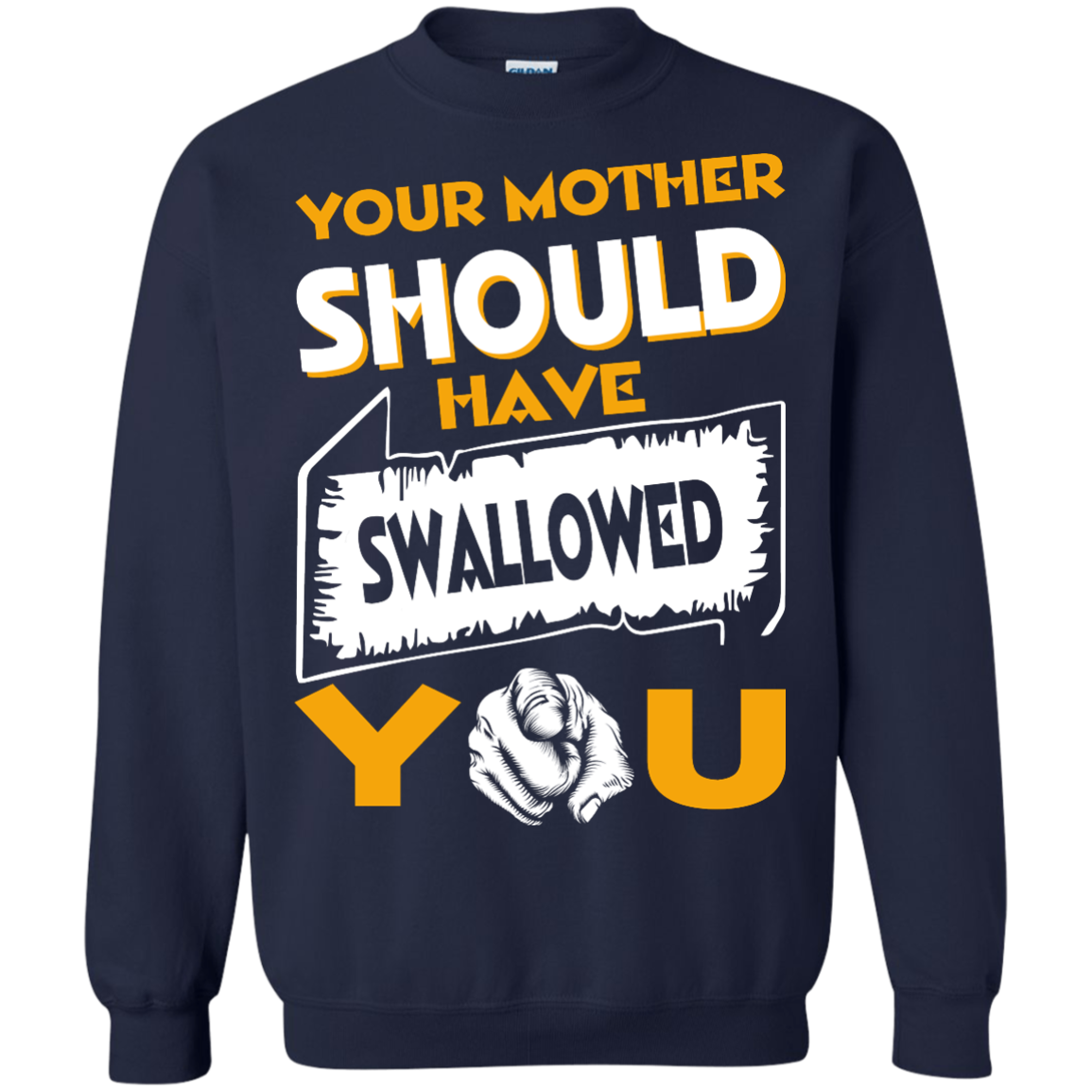 Your Mother Should Have Swallowed You Shirt, Hoodie, Tank - TeeDragons