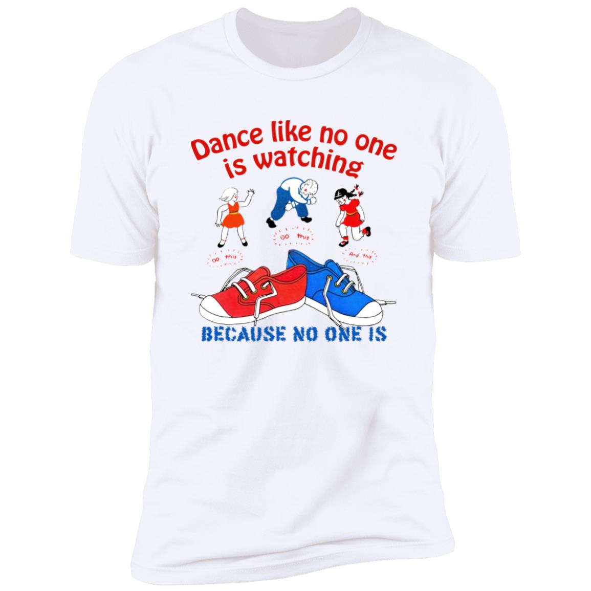 Dance Like No One Is Watching Because No One Is Shirt