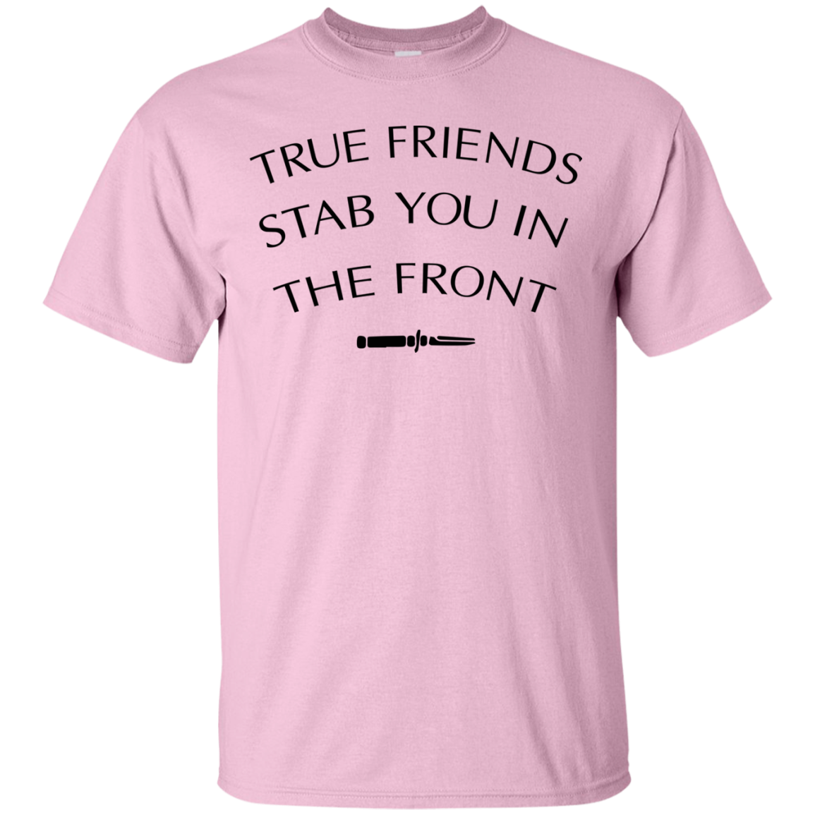 True Friends Stab You In The Front Shirt, Hoodie, Tank - TeeDragons
