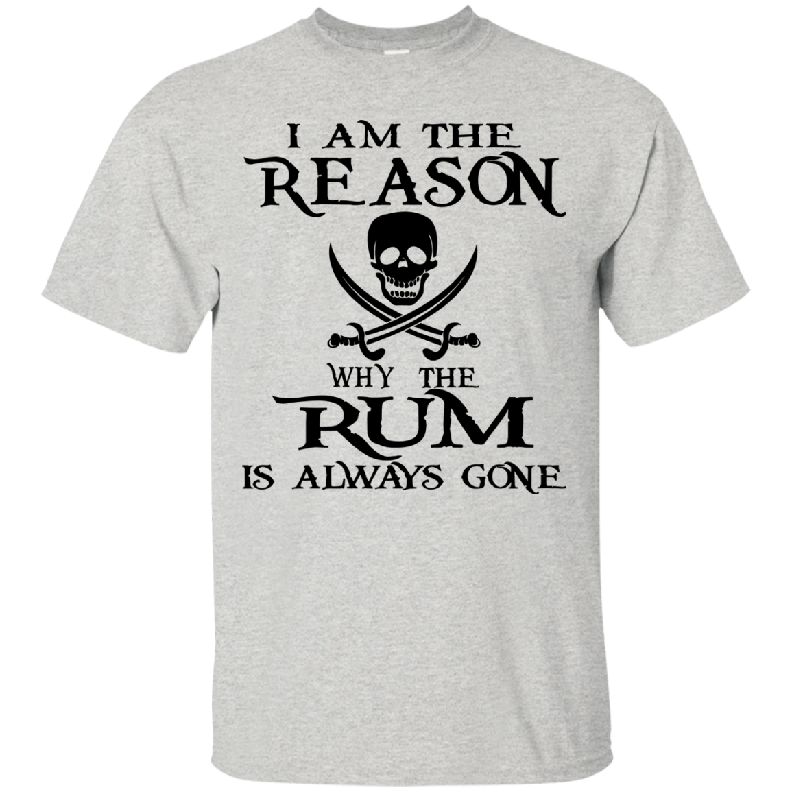 I Am The Reason Why The Rum Is Always Gone Shirt, Hoodie, Tank - TeeDragons