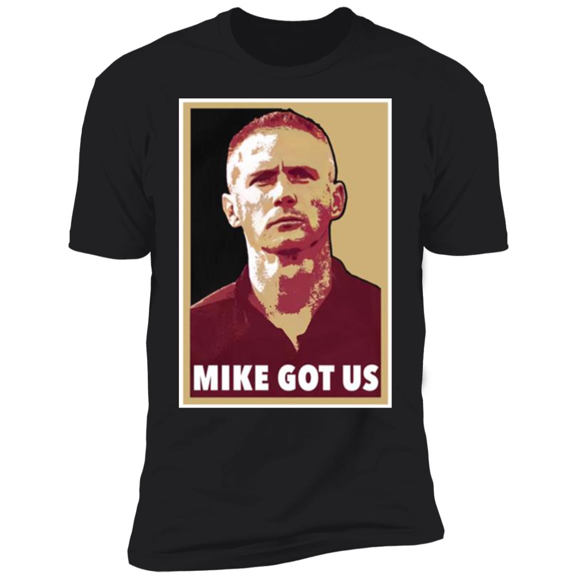Mike Got Us Shirt