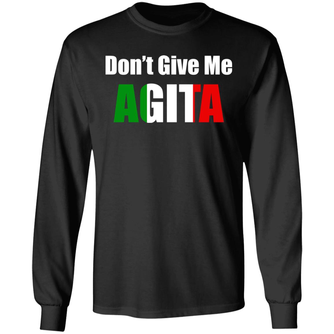 Don't give me Agita shirt