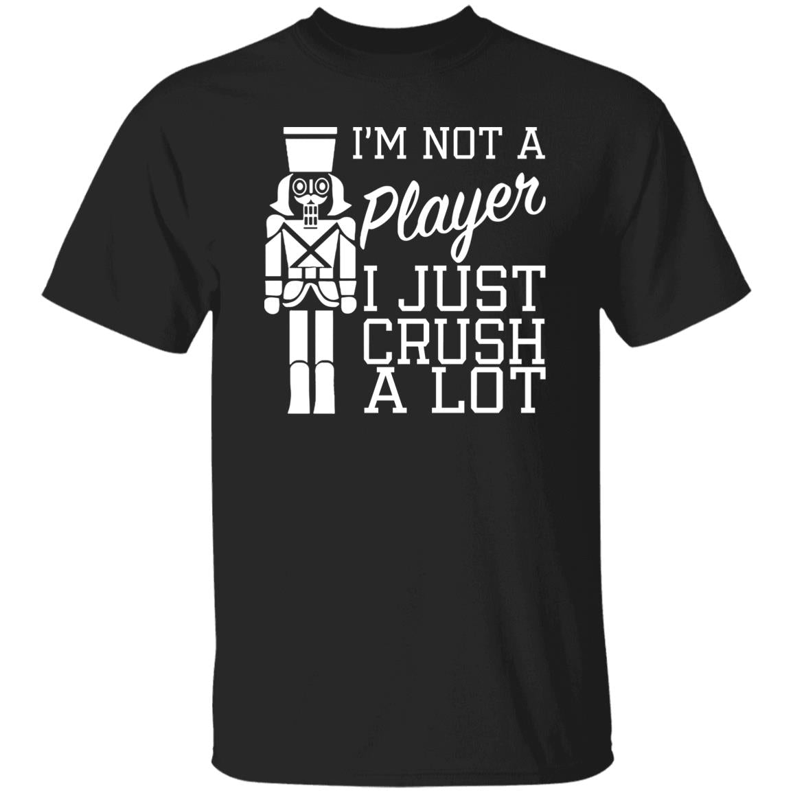 I’m Not A Player I Just Crush A Lot Shirt