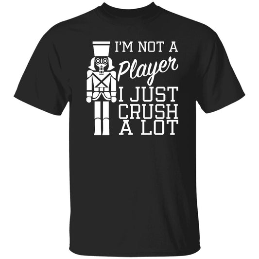 I’m Not A Player I Just Crush A Lot Shirt