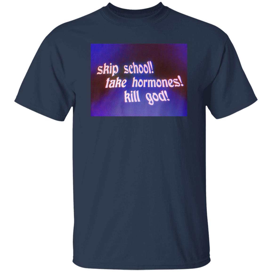 Skip School Take Hormones Kill God Shirt