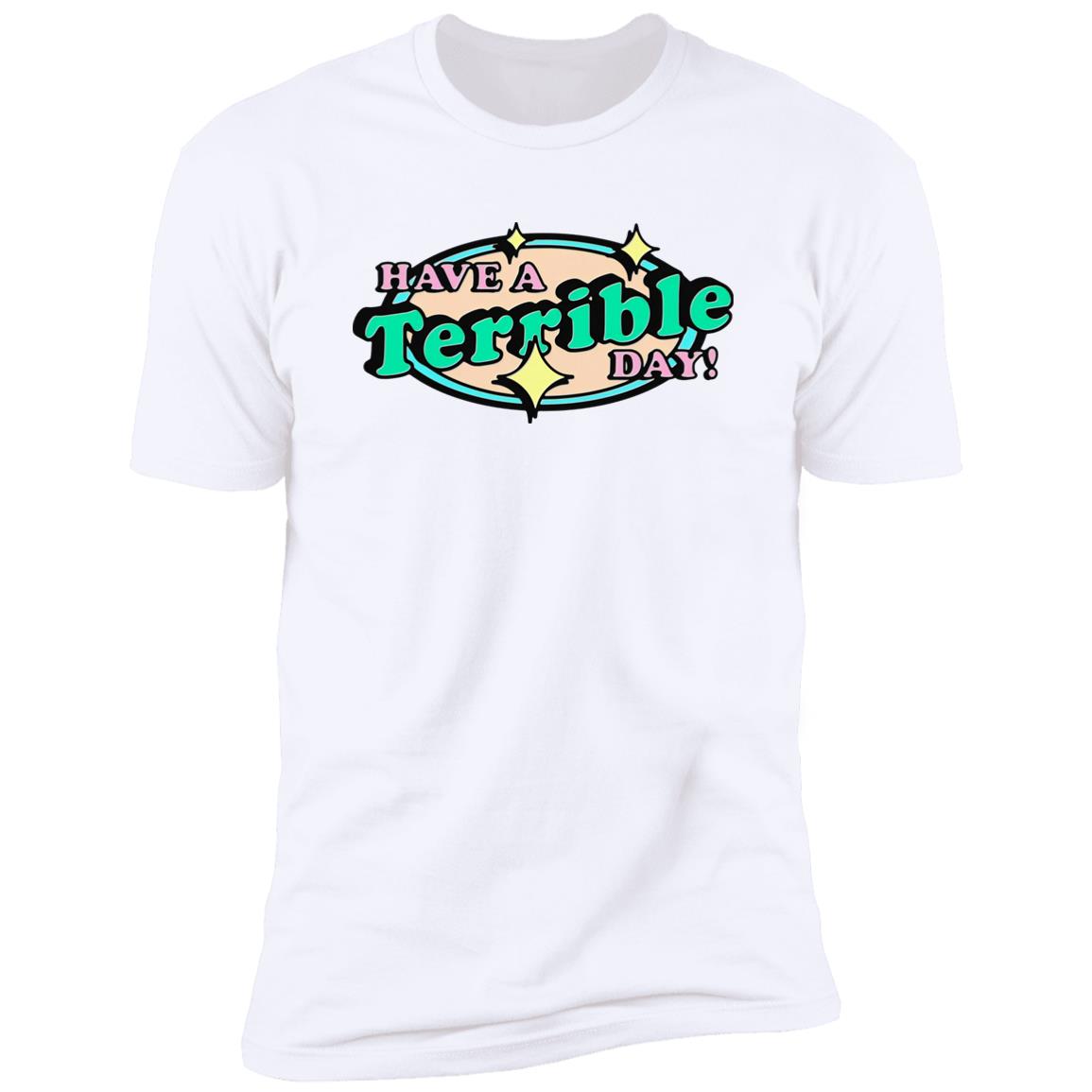 Have A Terrible Day Shirt