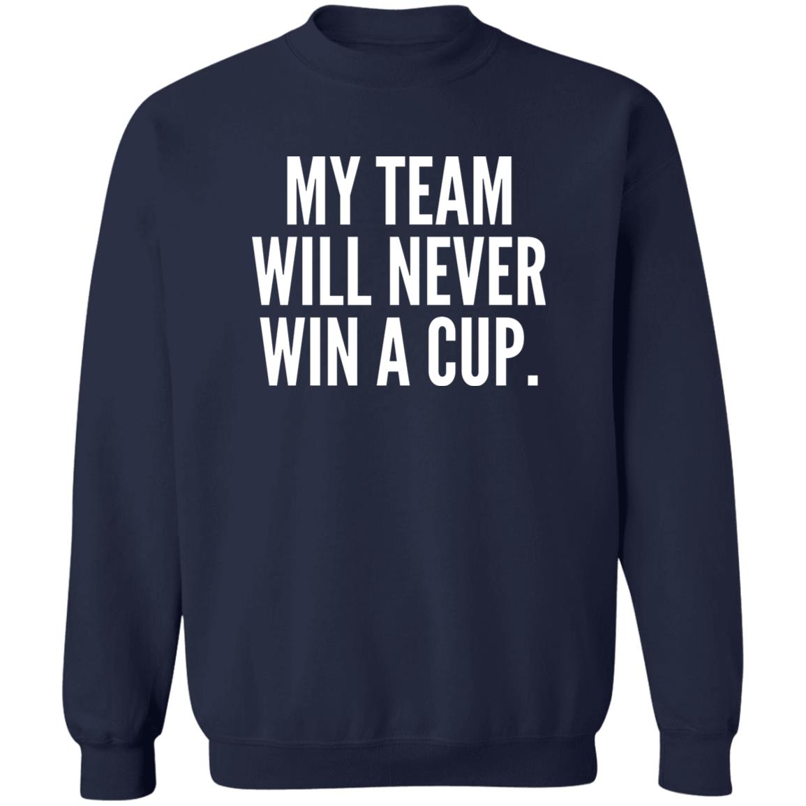My Team Will Never Win A Cup Shirt