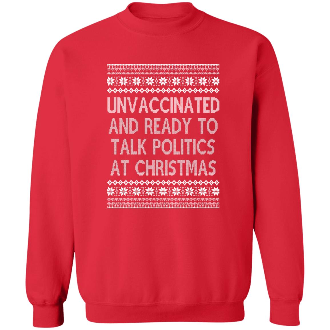 Unvaccinated And Ready To Talk Politics At Christmas Ugly Sweatshirt