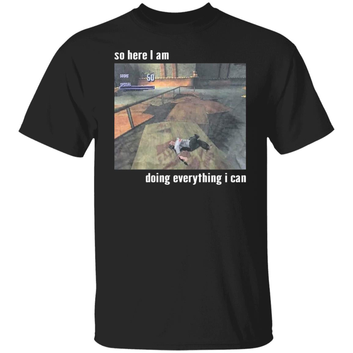 So Here I Am Doing Everything I Can Shirt