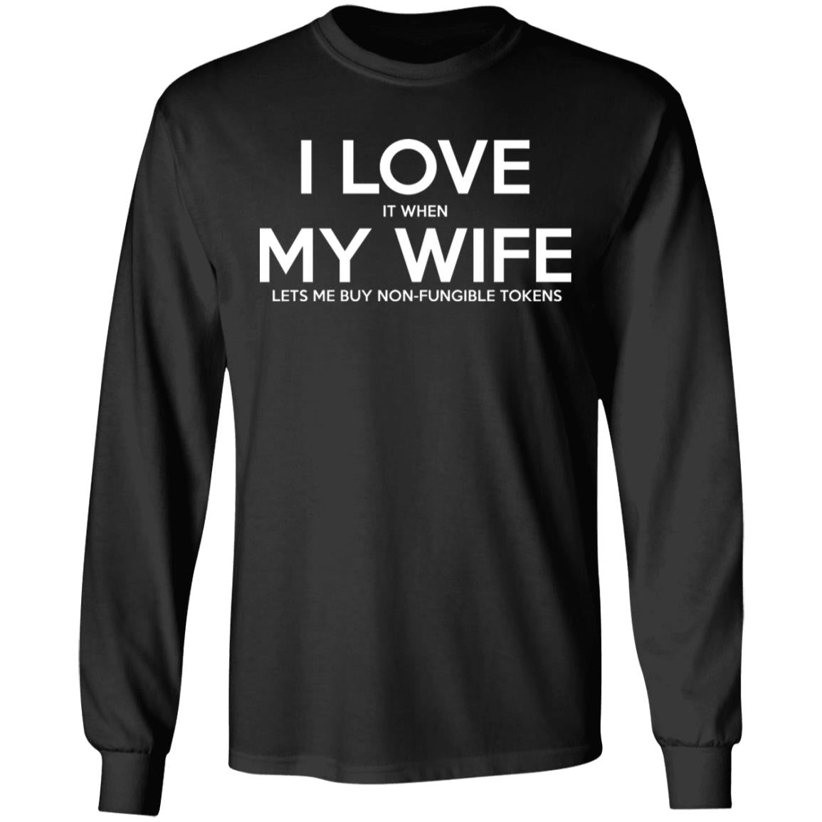 I LOVE It When MY WIFE Lets Me Buy Non-Fungible Tokens Shirt