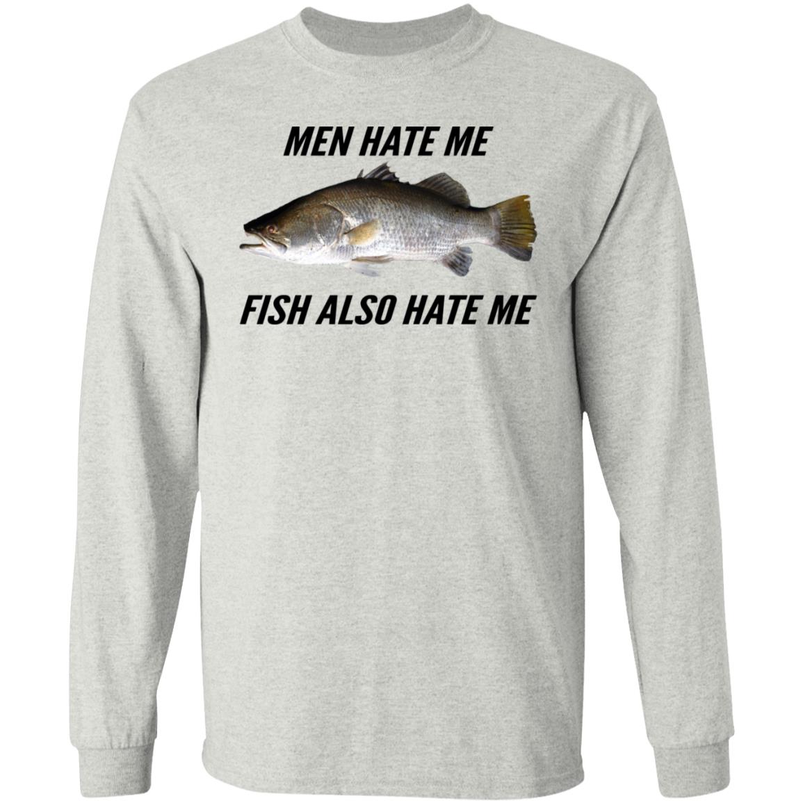 Men Hate Me Fish Also Hate Me Shirt