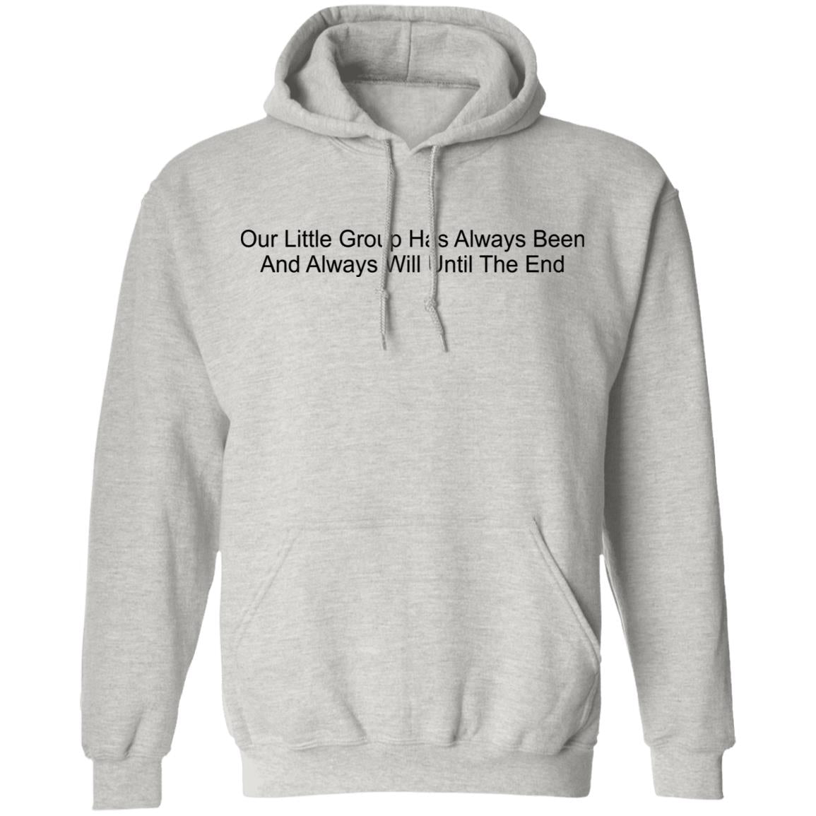 Our Little Group Has Always Been And Always Will Until The End Shirt