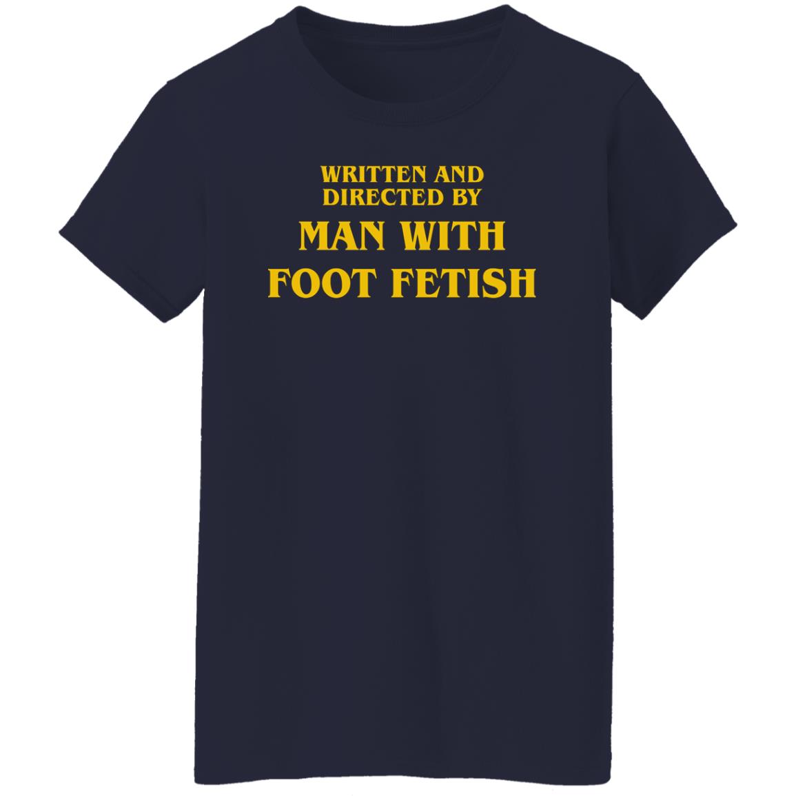 Written And Directed By Man With Foot Fetish Shirt