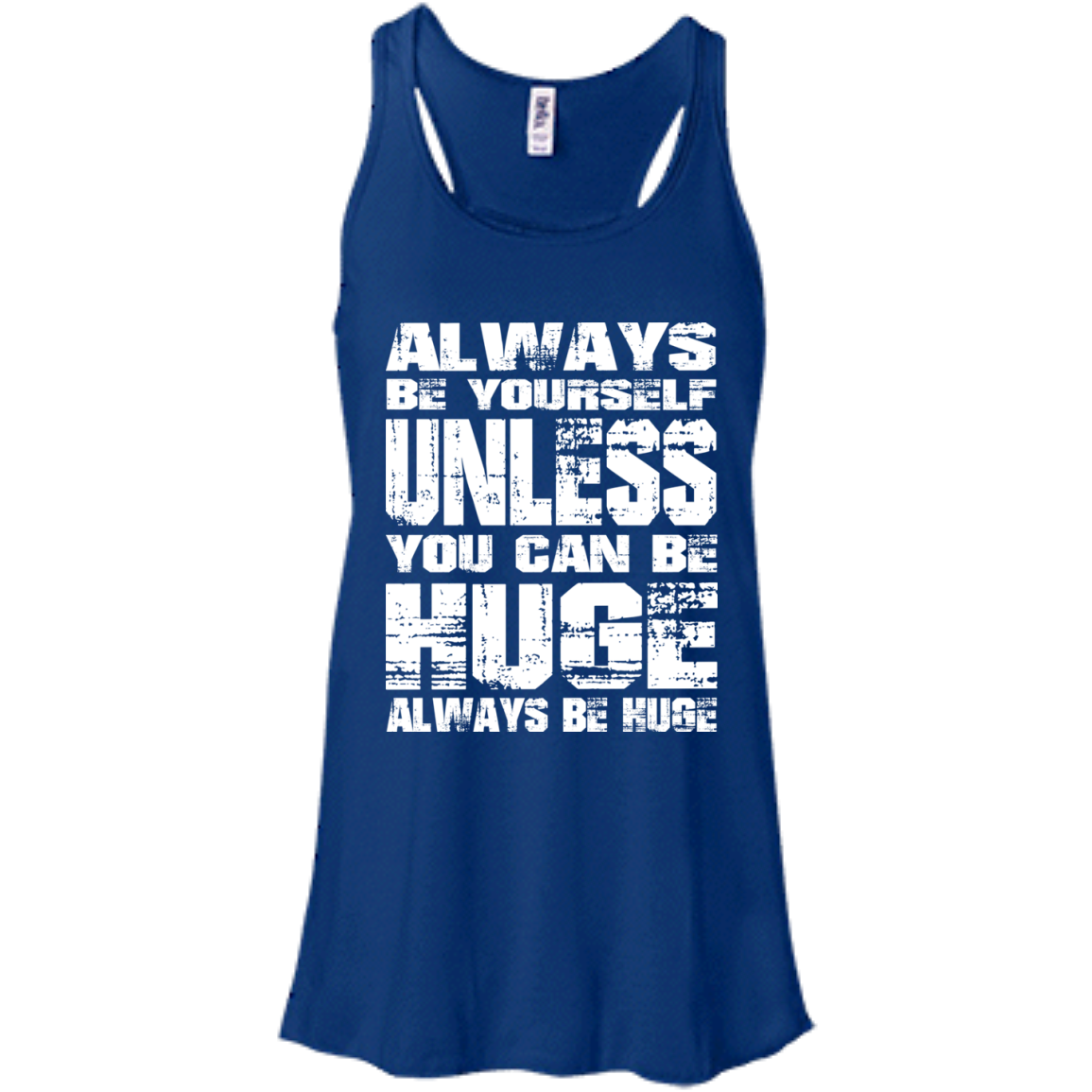 Always Be Yourself Unless You Can Be Huge Always Huge T-Shirt - TeeDragons