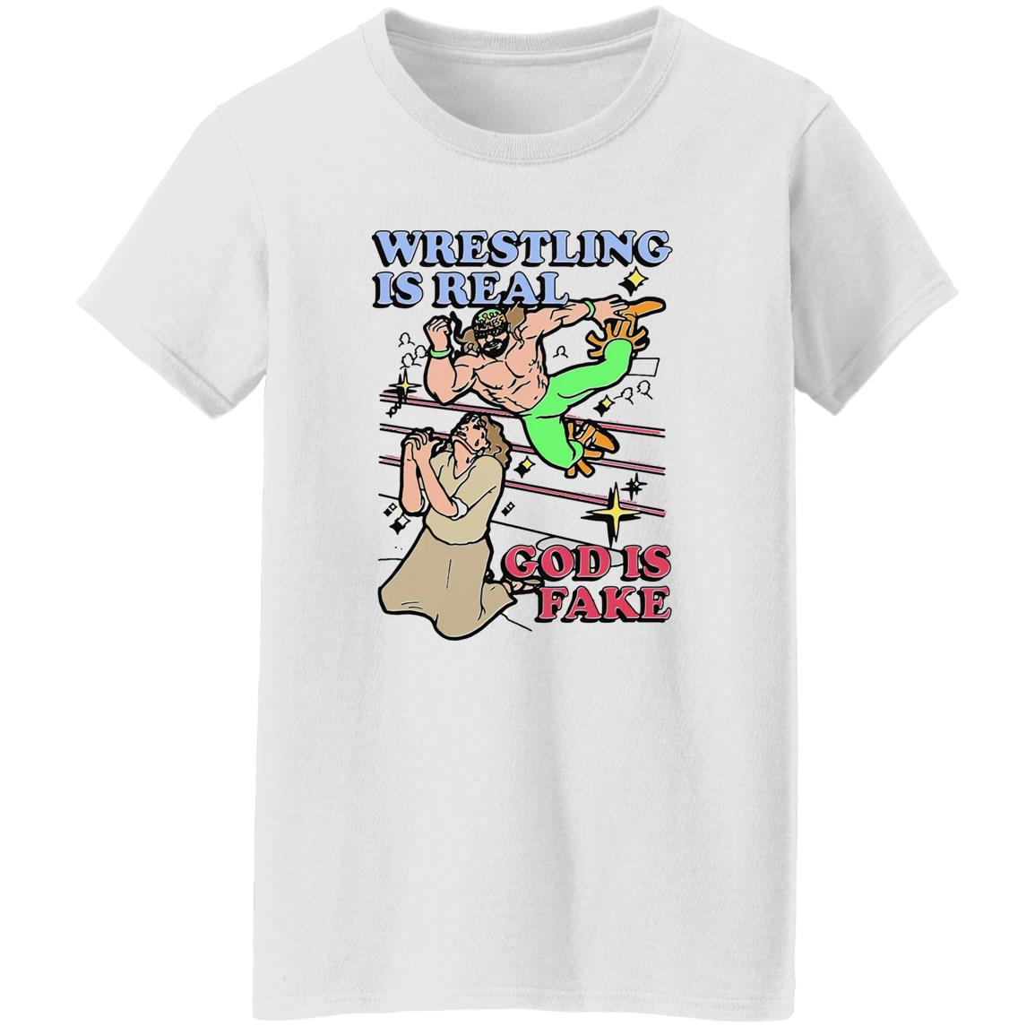 Wrestling Is Real God Is Fake Shirt