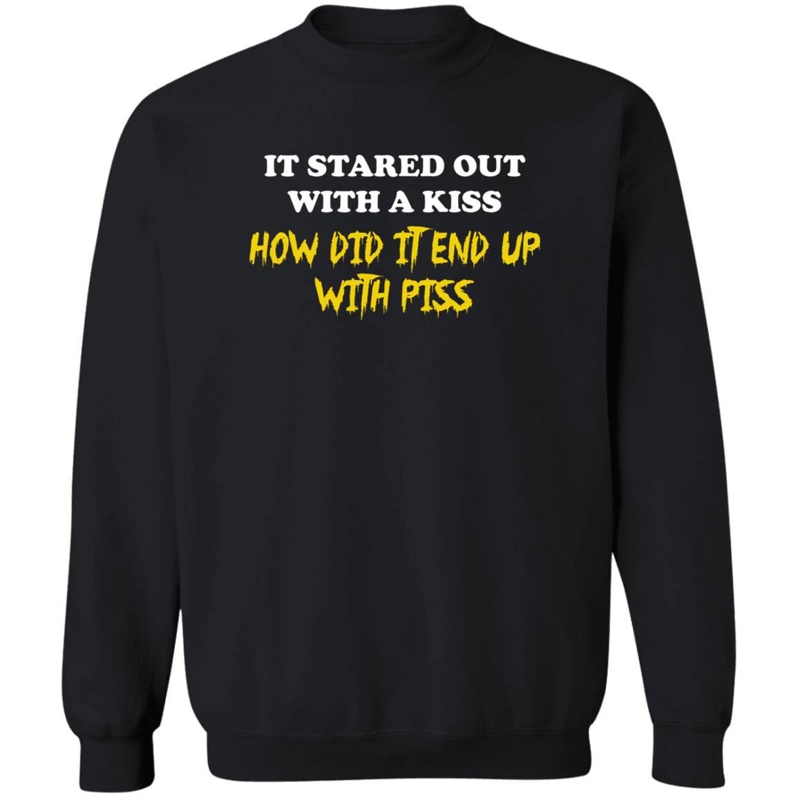 It Started Out With A Kiss How Did It End Up With Piss Shirt