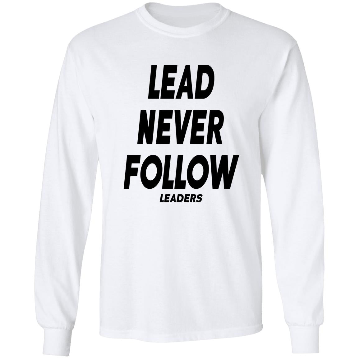 Lead Never Follow Leaders Shirt