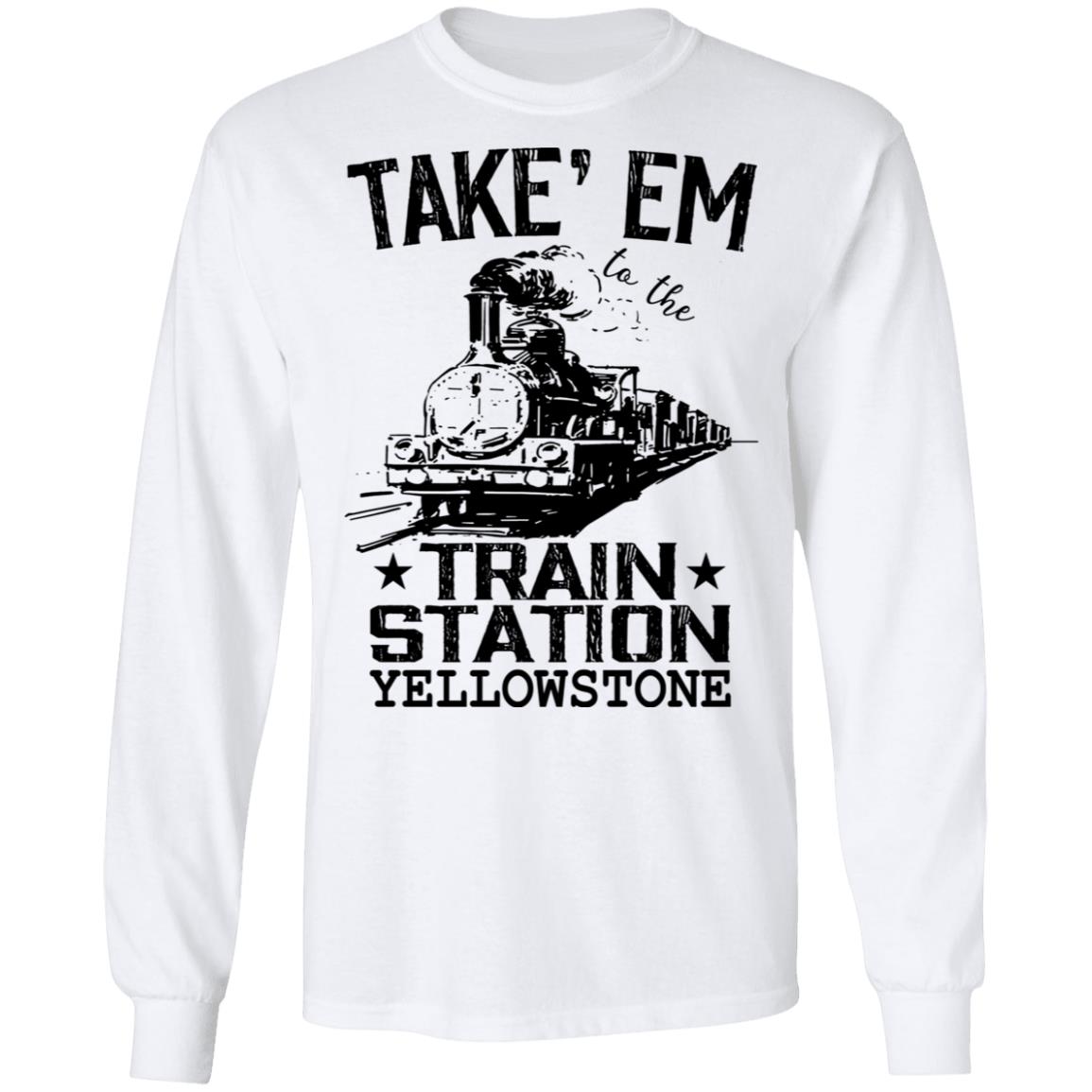 Take Em To The Train Station Yellowstone Shirt