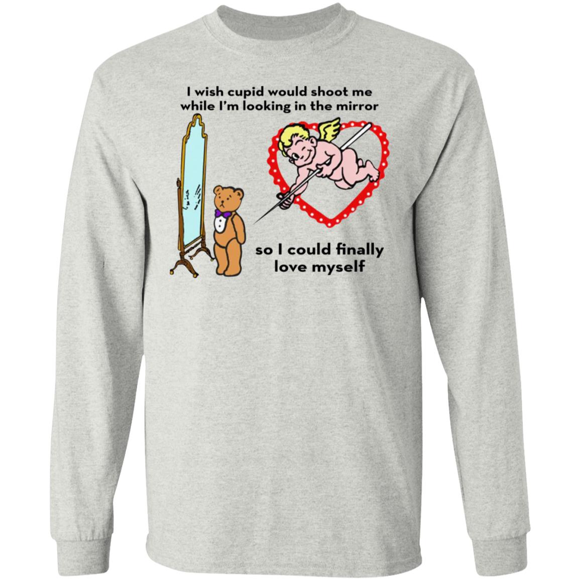 I Wish Cupid Would Shoot Me So I Could Finally Love Myself Shirt