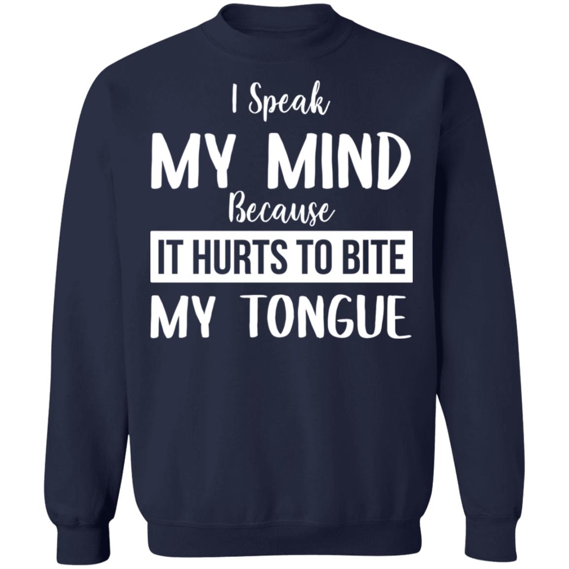 I Speak My Mind Because It Hurts To Bite My Tongue Shirt - TeeDragons