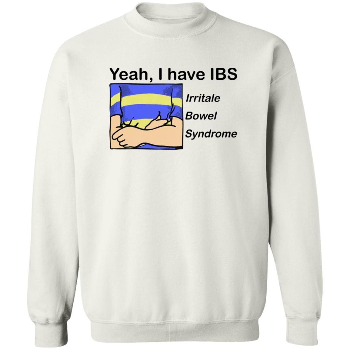 Yeah I Have IBS Irritale Bowel Syndrome Shirt
